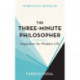 The Three-Minute Philosopher: Inspiration for Modern Life