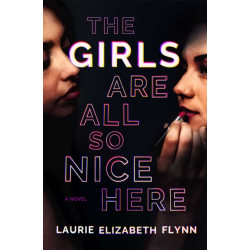 The Girls Are All So Nice Here: A Novel