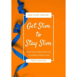 Get Slim to Stay Slim: Build the Foundations for Successful Weight Loss