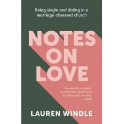 Notes on Love: Being Single and Dating in a Marriage Obsessed Church
