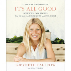 It's All Good : Delicious, Easy Recipes That Will Make You Look Good and Feel Great: Delicious, Easy Recipes That Will Make You Look Good and Feel Great