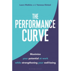 The Performance Curve: Maximize Your Potential at Work while Strengthening Your Well-being