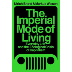 The Imperial Mode of Living: Everyday Life and the Ecological Crisis of Capitalism