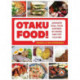 Otaku Food!: Japanese Soul Food Inspired by Anime and Pop Culture