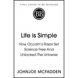 Life is Simple: How Occam's Razor Set Science Free And Unlocked the Universe