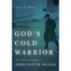 God's Cold Warrior: The Life and Faith of John Foster Dulles