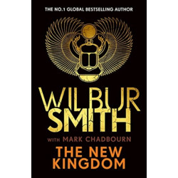 The New Kingdom: The Sunday Times bestselling chapter in the Ancient-Egyptian series from the author of River God, Wilbur Smith