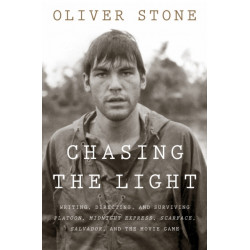Chasing The Light: Writing, Directing, and Surviving Platoon, Midnight Express, Scarface, Salvador, and the Movie Game