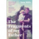 The Fragments of my Father: A Memoir of Madness, Love and Family Secrets