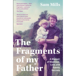The Fragments of my Father: A Memoir of Madness, Love and Family Secrets