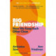 Big Friendship: How We Keep Each Other Close -  'A life-affirming guide to creating and preserving great friendships' (Elle)
