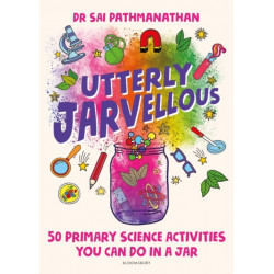 Utterly Jarvellous: 50 primary science activities you can do in a jar