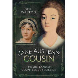 Jane Austen's Cousin: The Outlandish Countess de Feuillide