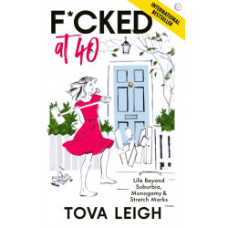 F*cked at 40: Life Beyond Suburbia, Monogamy and Stretch Marks