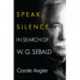 Speak, Silence: In Search of W. G. Sebald
