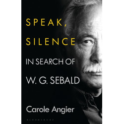 Speak, Silence: In Search of W. G. Sebald