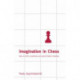 Imagination in Chess: How to Think Creatively and Avoid Foolish Mistakes