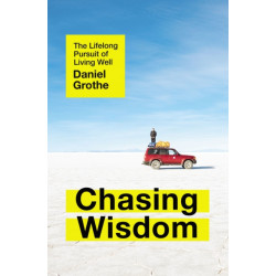 Chasing Wisdom: The Lifelong Pursuit of Living Well