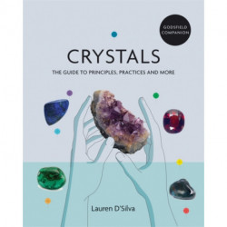 Godsfield Companion: Crystals: The guide to principles, practices and more