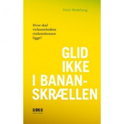 Glid ikke i bananskrællen: Hvor skal virksomhedens risikotolerance ligge