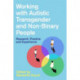 Working with Autistic Transgender and Non-Binary People: Research, Practice and Experience