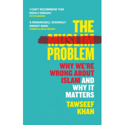 The Muslim Problem: Why We're Wrong About Islam and Why It Matters