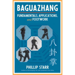 Baguazhang: Fundamentals, Applications, and Footwork