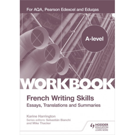 A-level French Writing Skills: Essays, Translations and Summaries: For AQA, Pearson Edexcel and Eduqas