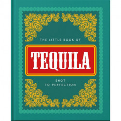 The Little Book of Tequila: Shot to Perfection