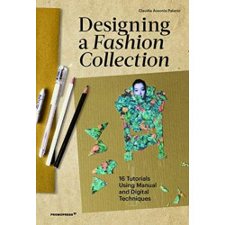 Designing a Fashion Collection: 16 Tutorials Using Manual and Digital Techniques