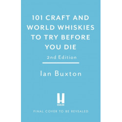 101 Craft and World Whiskies to Try Before You Die (2nd edition of 101 World Whiskies to Try Before You Die)