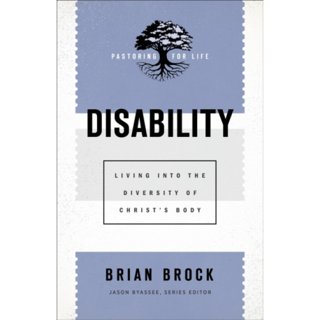 Disability – Living into the Diversity of Christ`s Body: Living into the Diversity of Christ's Body