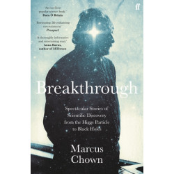 Breakthrough: Spectacular stories of scientific discovery from the Higgs particle to black holes