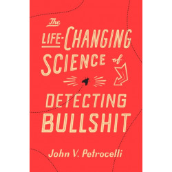 The Life-Changing Science of Detecting Bullshit