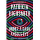 Under a Dark Angel's Eye: The Selected Stories of Patricia Highsmith
