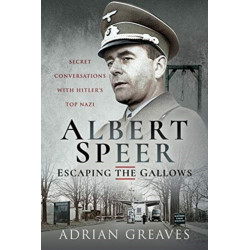 Albert Speer - Escaping the Gallows: Secret Conversations with Hitler's Top Nazi