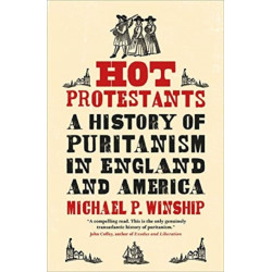 Hot Protestants: A History of Puritanism in England and America