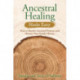 Ancestral Healing Made Easy: How to Resolve Ancestral Patterns and Honour Your Family History