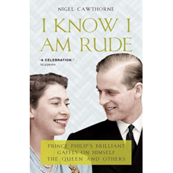 I Know I Am Rude: Prince Philip on Himself, the Queen and Others