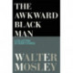 The Awkward Black Man