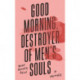 Good Morning, Destroyer of Men's Souls: A memoir about women, addiction and love