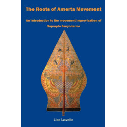 The Roots of Amerta Movement: An introduction to the movement improvisation of Suprapto Suryodarmo