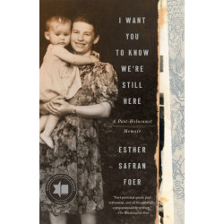 I Want You to Know We're Still Here: A Post-Holocaust Memoir