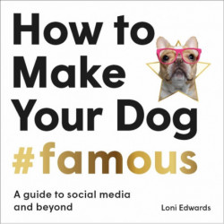 How To Make Your Dog -Famous: A Guide to Social Media and Beyond