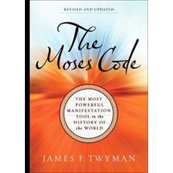 The Moses Code: The Most Powerful Manifestation Tool in the History of the World (Revised and Updated Edition)