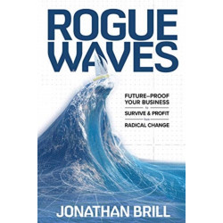 Rogue Waves: Future-Proof Your Business to Survive and Profit from Radical Change