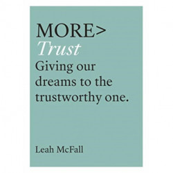 More Trust: Trusting Our Dreams to the Trustworthy One