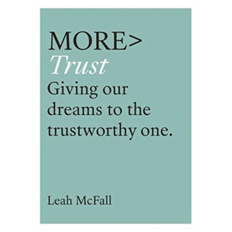 More Trust: Trusting Our Dreams to the Trustworthy One