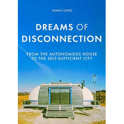 Dreams of Disconnection: From the Autonomous House to Self-Sufficient Territories