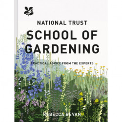 National Trust School of Gardening: Practical Advice From the Experts